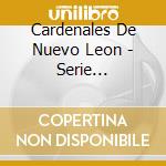 Cardenales De Nuevo Leon - Serie Diamante: 30 Super Exitos (2 Cd) cd musicale di Cardenales De Nuevo Leon