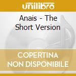Anais - The Short Version cd musicale di Anais