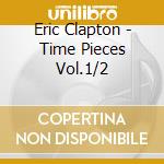 Eric Clapton - Time Pieces Vol.1/2 cd