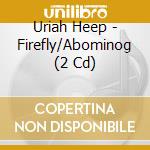 Uriah Heep - Firefly/Abominog (2 Cd) cd