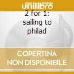 2 for 1: sailing to philad cd