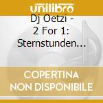 Dj Oetzi - 2 For 1: Sternstunden (2 Cd) cd musicale di Dj Oetzi