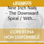 Nine Inch Nails - The Downward Spiral / With Teeth (2 Cd) cd musicale di Nine Inch Nails