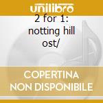 2 for 1: notting hill ost/ cd musicale di O.s.t.