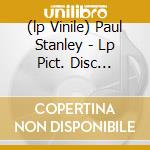 (lp Vinile) Paul Stanley - Lp Pict. Disc +download lp vinile di Paul Stanley