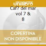 Caf? del mar vol 7 & 8 cd