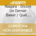 Niagara - Encore Un Dernier Baiser / Quel Enfer (4 Cd) cd musicale di Niagara