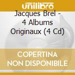 Jacques Brel - 4 Albums Originaux (4 Cd) cd musicale di Brel, Jacques