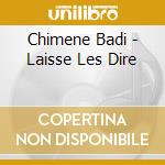 Chimene Badi - Laisse Les Dire cd musicale di Chimene Badi