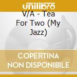 V/A - Tea For Two (My Jazz) cd