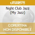 Night Club Jazz (My Jazz) cd musicale di V/A