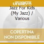 Jazz For Kids (My Jazz) / Various cd