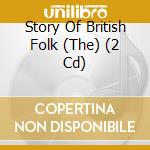Story Of British Folk (The) (2 Cd) cd musicale di Various Artists