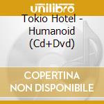 Tokio Hotel - Humanoid (+Dvd / Ntsc 0) cd musicale di Tokio Hotel