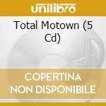 Total Motown (5 Cd) cd musicale di Various