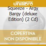 Squeeze - Argy Bargy (deluxe Edition) (2 Cd) cd musicale di Squeeze