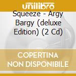 Squeeze - Argy Bargy (deluxe Edition) (2 Cd) cd