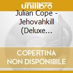 Julian Cope - Jehovahkill (Deluxe Edition) (2 Cd) cd musicale di Julian Cope