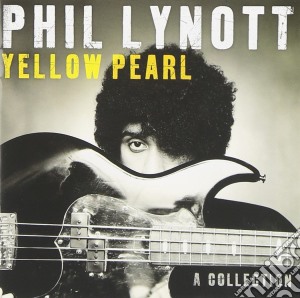 Phil Lynott - Yellow Pearl - A Collection cd musicale di Lynott Phil