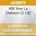 40X Vive La Chanson (2 Cd) cd musicale
