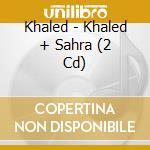 Khaled - Khaled + Sahra (2 Cd) cd