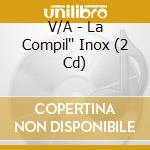 V/A - La Compil'' Inox (2 Cd) cd musicale di V/A