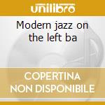 Modern jazz on the left ba cd