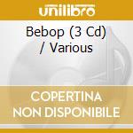 Bebop (3 Cd) / Various cd musicale di Artisti Vari