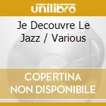 Je Decouvre Le Jazz / Various cd musicale