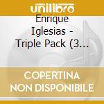 Enrique Iglesias - Triple Pack (3 Cd) cd musicale di Enrique Iglesias