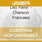 Leo Ferre' - Chanson Francaise cd musicale di Leo Ferre'
