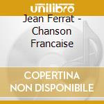 Jean Ferrat - Chanson Francaise cd musicale di Jean Ferrat