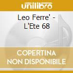 Leo Ferre' - L'Ete 68 cd