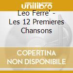 Leo Ferre' - Les 12 Premieres Chansons cd