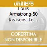 Louis Armstrong-50 Reasons To Love-3Cd- cd