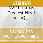 V2 Christmas Greatest Hits / V - V2 Christmas Greatest Hits / V cd