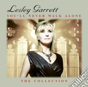Lesley Garrett - You'Ll Never Walk Alone - The Collection cd musicale di Lesley Garrett