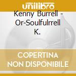 Kenny Burrell - Or-Soulfulrrell K. cd musicale di Kenny Burrell