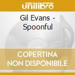 Gil Evans - Spoonful cd musicale di Gil Evans