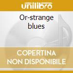 Or-strange blues cd
