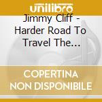 Jimmy Cliff - Harder Road To Travel The Collection (2 Cd)