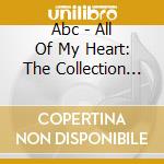 Abc - All Of My Heart: The Collection (2 Cd) cd