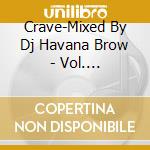 Crave-Mixed By Dj Havana Brow - Vol. 5Crave-Mixed By Dj Havana cd