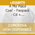 A Me Piace Cosi' - Fanpack - Cd + T-shit cd