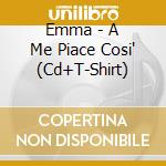 Emma - A Me Piace Cosi' (Cd+T-Shirt) cd
