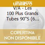 V/A - Les 100 Plus Grands Tubes 90''S (6 Cd) cd