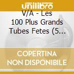 V/A - Les 100 Plus Grands Tubes Fetes (5 Cd) cd