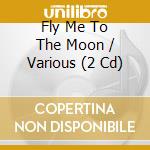 Fly Me To The Moon / Various (2 Cd) cd