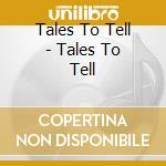 Tales To Tell - Tales To Tell cd