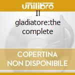 Il gladiatore:the complete cd